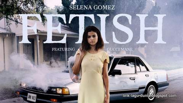 Lirik Lagu Fetish - Selena Gomez dan Terjemahannya