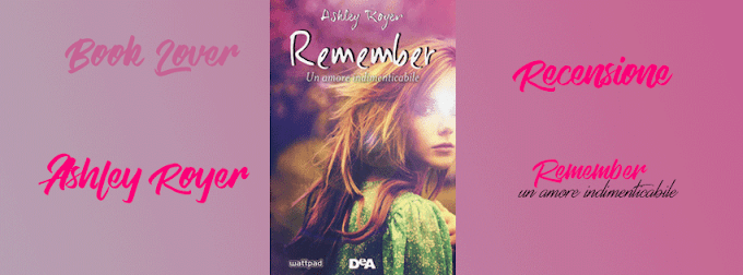 Recensione: Ashley Royer Remember. Un amore indimenticabile