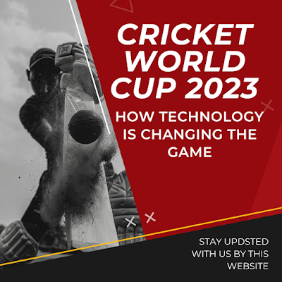 Cricket World Cup 2023: How Technology is Changing the Game