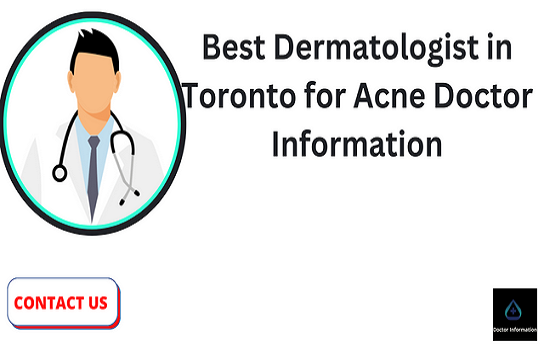 Best Dermatologist in Toronto for Acne Doctor Information