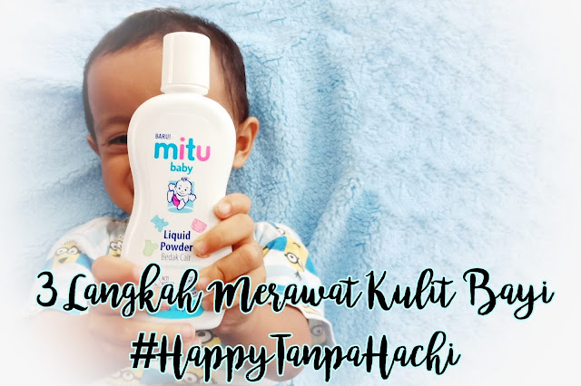 3 Langkah Merawat Kulit Bayi dengan Mitu Baby Liquid Powder Bedak Cair Bayi  #HappyTanpaHachi