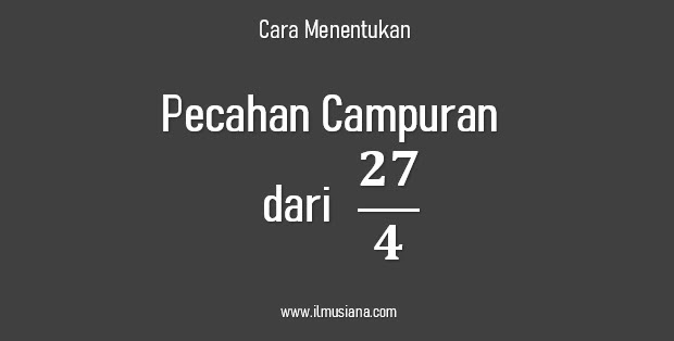 Menentukan Pecahan Campuran 27 per 4