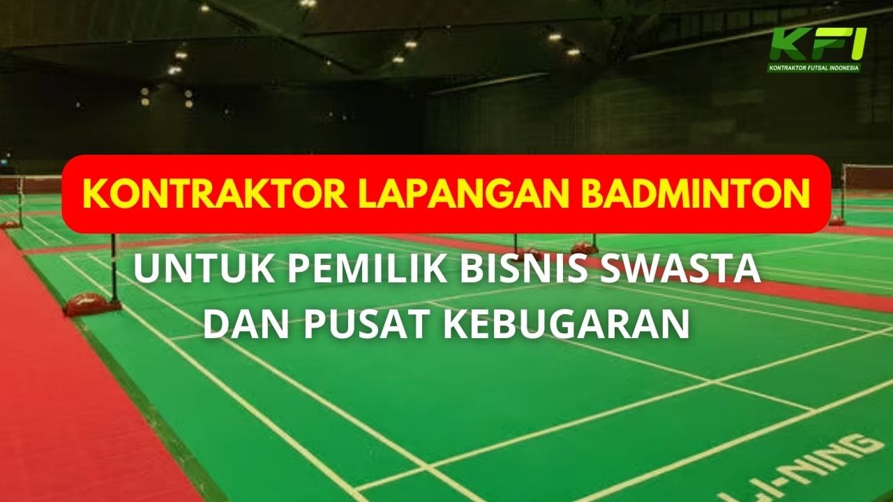 Kontraktor Lapangan Badminton untuk Pemilik Bisnis Swasta dan Pusat Kebugaran