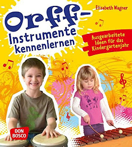 Orff-Instrumente kennenlernen: Ausgearbeitete Ideen für das Kindergartenjahr