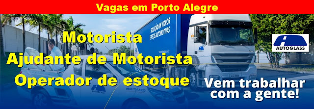 Autoglass abre vagas para Motorista, Ajudante de Motorista e Estoque em Porto ALegre