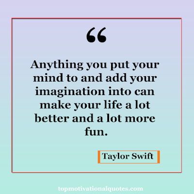positive words for life - anything you put in your mind make your life a better by taylor swift