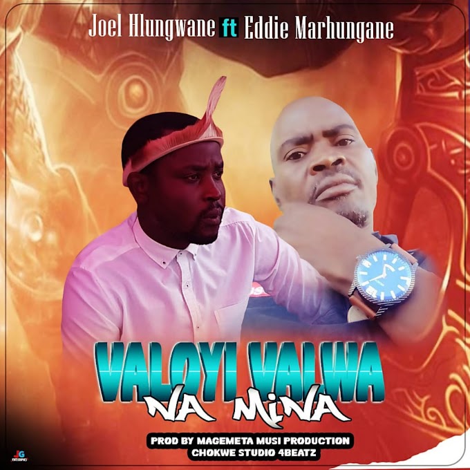 DOWNLOAD MP3: Joel Hlungwane Ft. Eddie Marhungane - Valoyi Valwa Na Mina | (2022) Produção: Magemeta Musi Production 