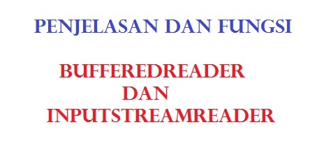 Penjelasan dan Fungsi InputStreamReader dan BufferedReader 