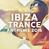 2015 - Ibiza Trance Anthems