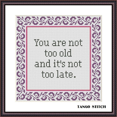 You are not too old self motivational cross stitch pattern