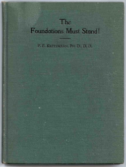 The Foundations Must Stand! The Inspiration of the Bible and Related Questions, by Dr. P. E. Kretzmann