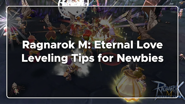 Ragnarok M: Eternal Love Leveling Tips for Newbies (with Game Guide)