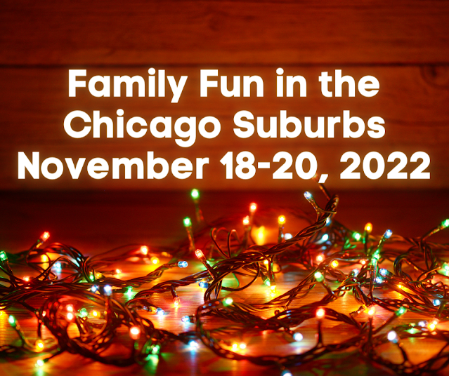 Family Fun in the Chicago Suburbs November 18-20, 2022