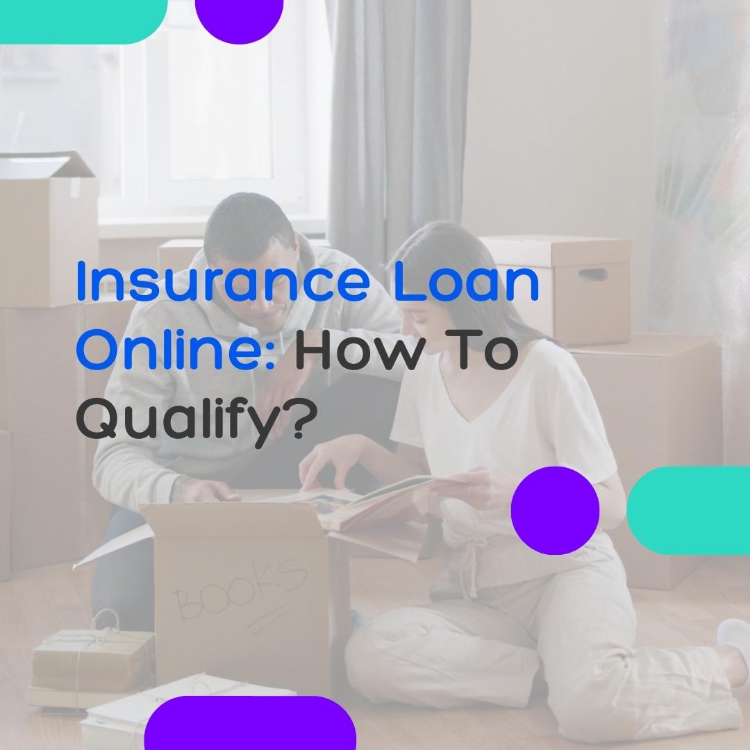 Insurance Loan Online: How To Qualify