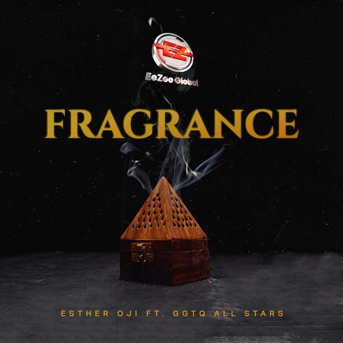 [Music + Video] Esther Oji | Fragrance | Feat. GGTQ Allstars