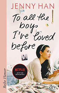 To all the boys I've loved before (Die Lara-Jean-Reihe, Band 1)