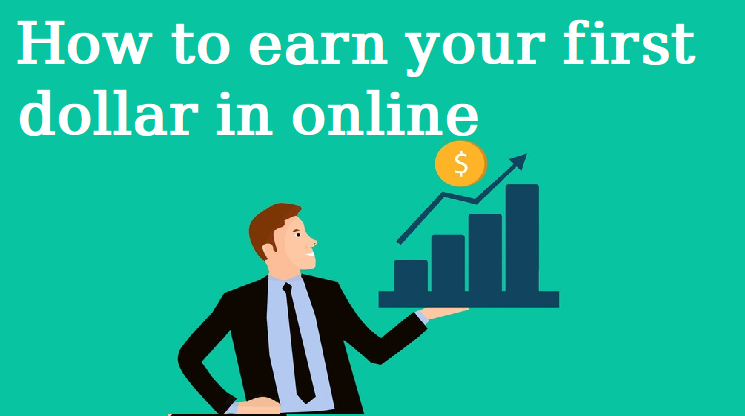 How to earn your first dollar in online