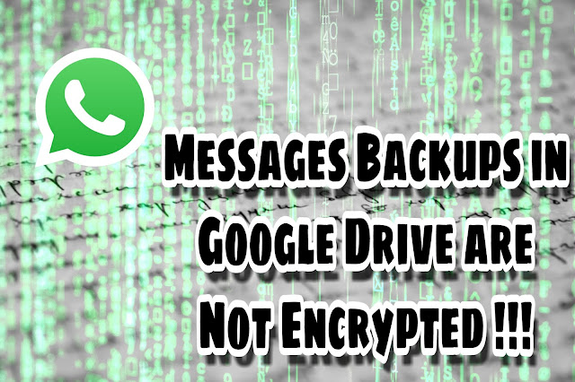 Whatsapp Messages Backup in Google Drive are Not Encrypted
