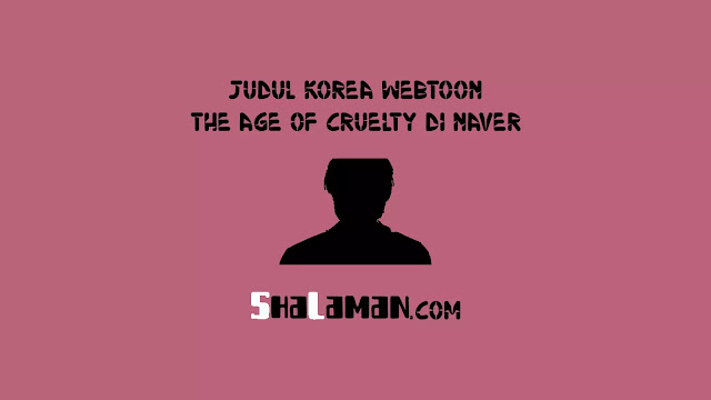 Judul Korea Webtoon The Age of Cruelty di Naver