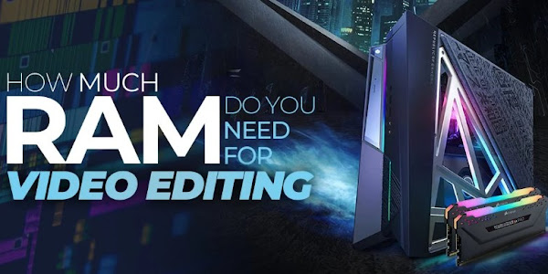 How much memory do you need to edit videos?