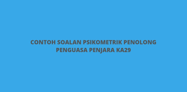 Contoh Soalan Psikometrik Penolong Penguasa Penjara KA29 (2023)