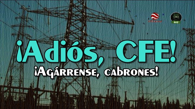 SE DESMANTELA CFE; LA DIVIDIRÁN EN 8 EMPRESAS. ¿MOVER A MÉXICO?