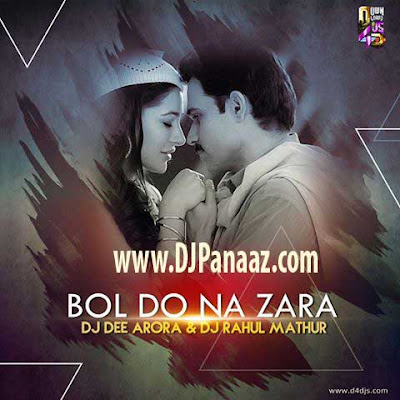Bol Do Na Zara Remix Dj Dee Arora & Dj Rahul Mathur
