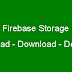 Storing/Downloading/Deleting images or videos Using Firebase Cloud Storage