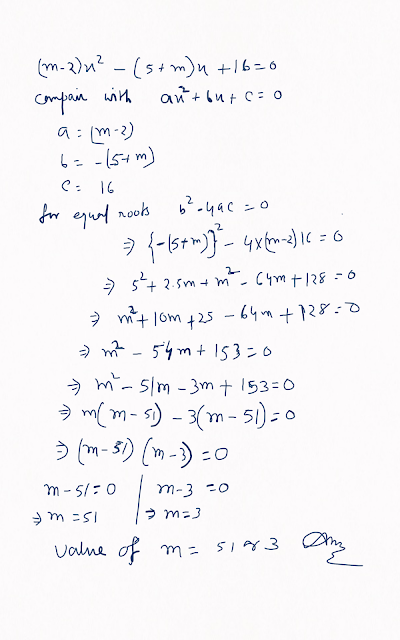 Find the value of m if the following equation has equal root : (m-2)^2-(5+m)+16=0 Ankit Sarawgi