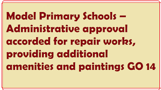 Model Primary Schools – Administrative approval accorded for repair works, providing additional amenities and paintings GO 14