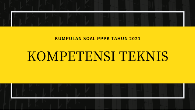 Kumpulan Soal Kompetensi Teknis PPPK Tahun 2021 Paket 4 - Didno76.com