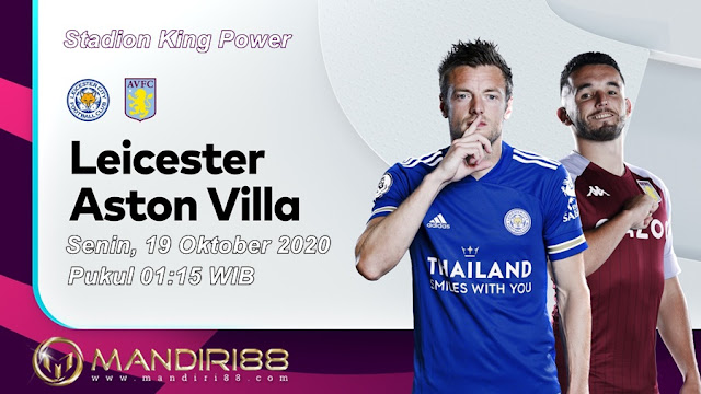 Prediksi Leicester City Vs Aston Villa, Senin 19 Oktober 2020 Pukul 01.15 WIB @ Mola TV