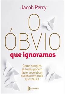 Resenha: O óbvio que ignoramos - Jacob Pétry 