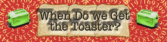 When do we get the toaster?