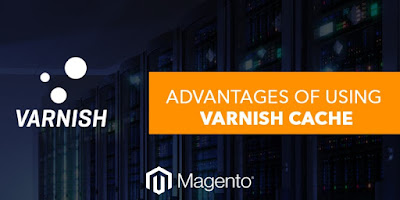 Advantages of Using Varnish Cache - Magento