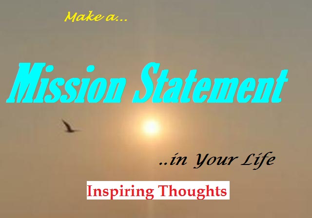 Inspiring Thoughts: Life is Crucial-Make it a Mission Statement for Its Meaningful Culmination