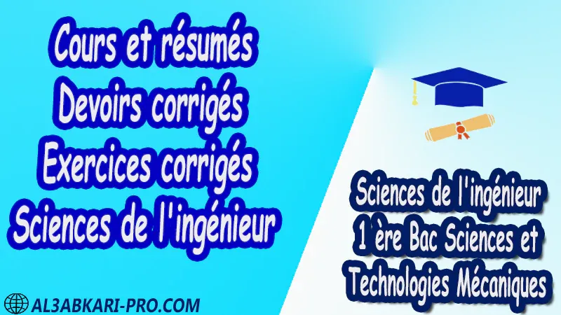 Sciences de l'ingénieur de 1 ère Bac Sciences et Technologies Mécaniques cours résumés devoirs corrigés exercices corrigés pdf  fiches pédagogiques