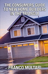 The Consumer Guide To New Home Builders In The Triangle: The Consumer Guide To New Home Builders In The Triangle