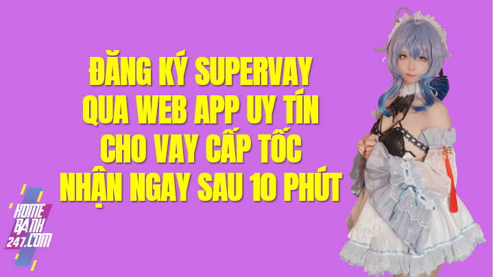 SuperVay là gì? Tải App Super Vay Apk, SuperVay iOS Android