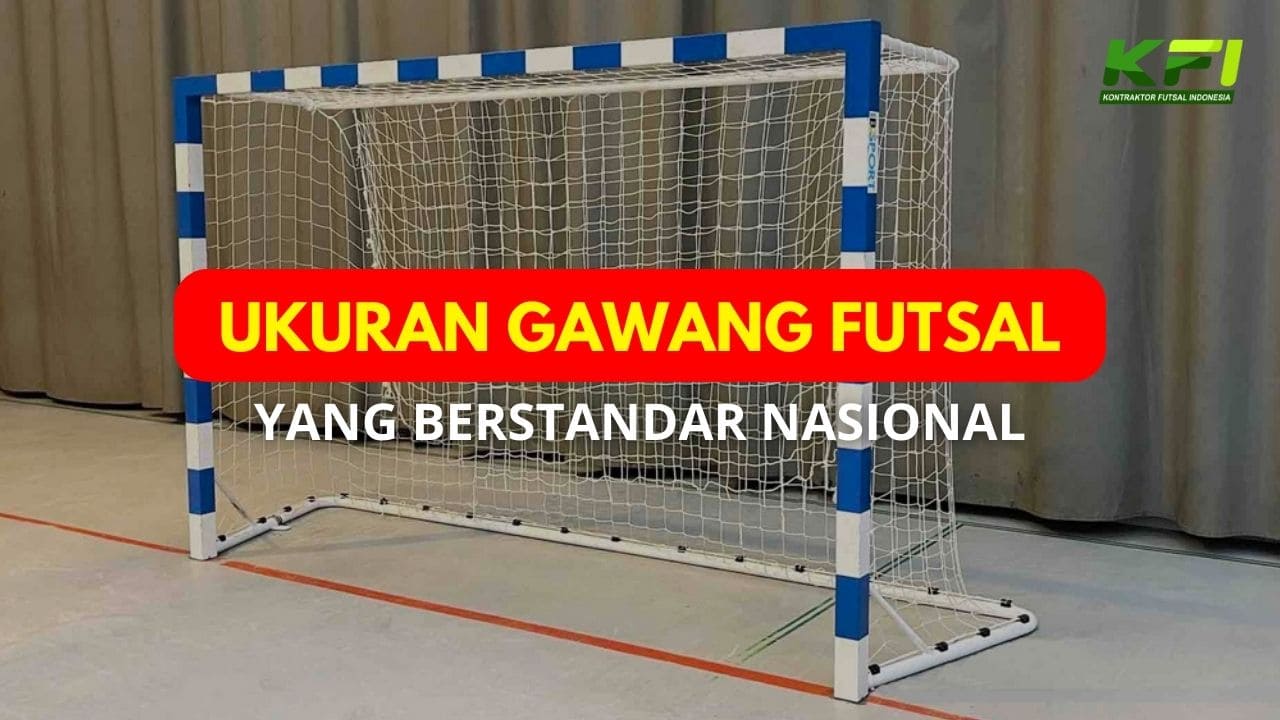 Ukuran Gawang Futsal yang Berstandar Nasional