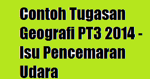 (CONTOH LENGKAP) Contoh Tugasan Geografi PT3 2014 - Isu 