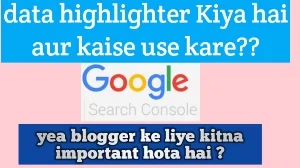 Data Highlighter Kiya Hai, Google Search Console, data Highlighter kaise use kare, data Highlighter benefits Kiya hai, what is data highlighter in Hindi