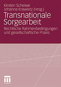 Transnationale Sorgearbeit: Rechtliche Rahmenbedingungen und gesellschaftliche Praxis