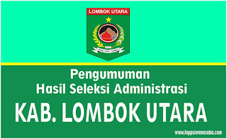 Berdasarkan Hasil Seleksi Administrasi Calon Pegawai Negeri Sipil Pemerintah Kabupaten Lom Pengumuman Hasil Seleksi Administrasi Kab. Lombok Utara