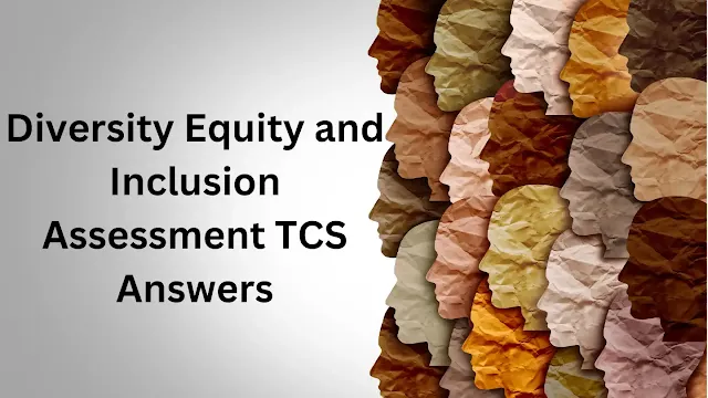 Diversity Equity and Inclusion (DEI) Assessment TCS Answers