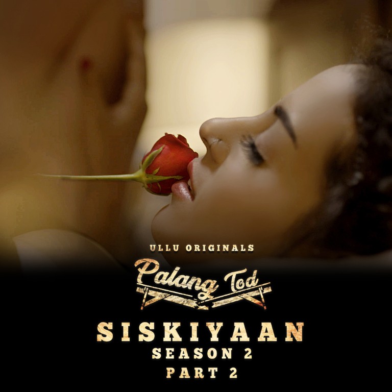 Palang Tod Siskiyaan 2 Part 2 Web Series form OTT platform Ullu - Here is the Ullu Palang Tod Siskiyaan 2 Part 2 wiki, Full Star-Cast and crew, Release Date, Promos, story, Character.