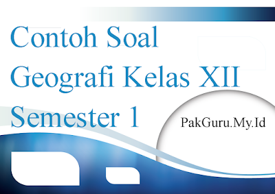 Contoh Soal Geografi Kelas XII Semester Ganjil