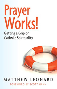 Prayer Works: Getting a Grip on Catholic Spirituality (English Edition)