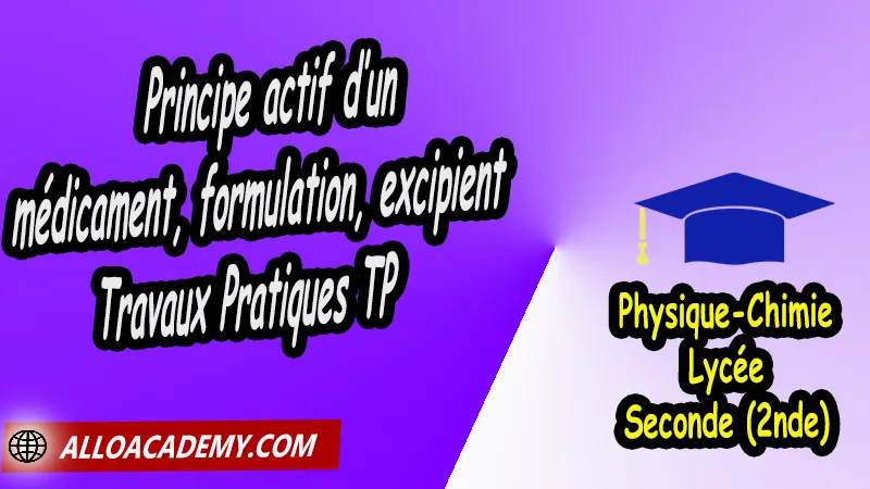 Principe actif d’un médicament, formulation, excipient - Travaux Pratiques TP - Physique Chimie Seconde (2nde) Lycée, Cours de Solution - Médicament - Concentration de Seconde (2nde)- Lycée, Résumé cours de Solution - Médicament - Concentration de Seconde (2nde)- Lycée, Travaux Pratiques TP de Solution - Médicament - Concentration de Seconde (2nde)- Lycée, Exercices corrigés de Solution - Médicament - Concentration de Seconde (2nde)- Lycée, Série d'exercices corrigés de Solution - Médicament - Concentration de Seconde (2nde)- Lycée, Travaux dirigés td de Solution - Médicament - Concentration de Seconde (2nde)- Lycée, physique chimie seconde, physique chimie 2nde pdf, physique chimie lycée pdf, programme physique-chimie seconde, classe de seconde, physique chimie seconde exercices corrigés pdf, physique-chimie 2nde c, physique-chimie seconde manuel, Le programme de physique chimie au secondaire, cours de physique chimie seconde gratuit, cours de physique chimie seconde gratuit en ligne, exercices corrigés physique chimie seconde pdf, Système éducatif en France, Le programme de la classe de Seconde en France, Le programme de l'enseignement de physique chimie de la classe de seconde générale et technologique en France, La classe de seconde en France, seconde année lycée, seconde général, enseignement secondaire france