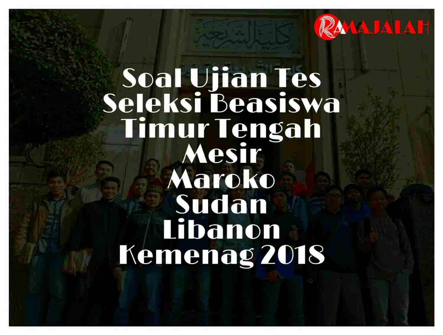 Soal Ujian Tes Seleksi Beasiswa Timur Tengah Mesir Maroko Sudan Libanon Kemenag 2018